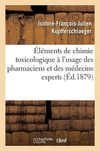 Cover image for Elements de Chimie Toxicologique A l'Usage Des Pharmaciens Et Des Medecins Experts