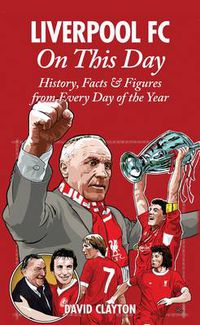 Cover image for Liverpool FC On This Day: History, Facts & Figures from Every Day of the Year