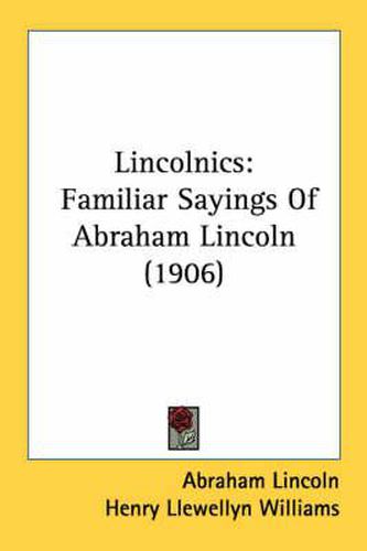 Cover image for Lincolnics: Familiar Sayings of Abraham Lincoln (1906)