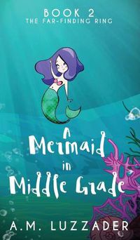 Cover image for A Mermaid in Middle Grade: Book 2: The Far-Finding Ring