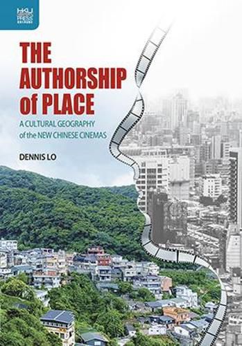 Cover image for The Authorship of Place: A Cultural Geography of the New Chinese Cinemas