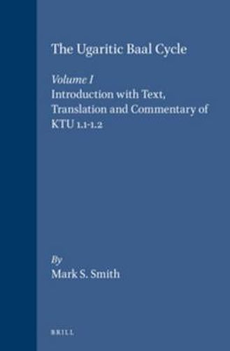 The Ugaritic Baal Cycle: Volume I. Introduction with Text, Translation and Commentary of KTU 1.1-1.2