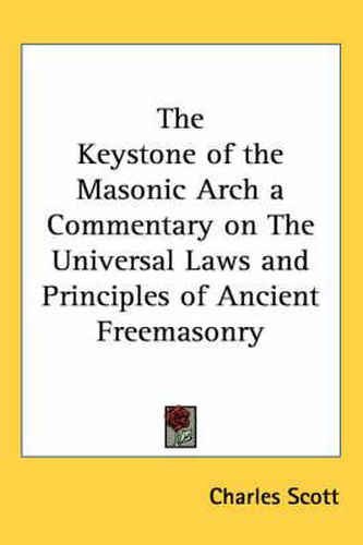 Cover image for The Keystone of the Masonic Arch a Commentary on The Universal Laws and Principles of Ancient Freemasonry