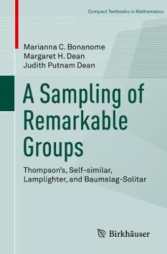 Cover image for A Sampling of Remarkable Groups: Thompson's, Self-similar, Lamplighter, and Baumslag-Solitar