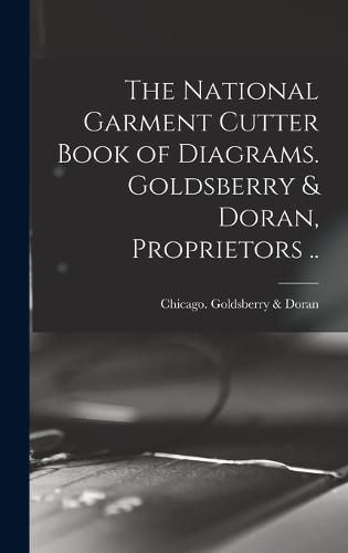 Cover image for The National Garment Cutter Book of Diagrams. Goldsberry & Doran, Proprietors ..