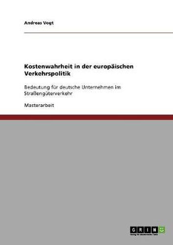 Cover image for Kostenwahrheit in der europaischen Verkehrspolitik: Bedeutung fur deutsche Unternehmen im Strassenguterverkehr