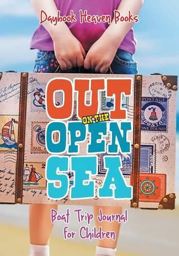 Cover image for Out on the Open Sea! Boat Trip Journal for Children