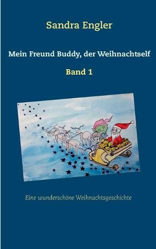 Cover image for Mein Freund Buddy, der Weihnachtself: Eine wunderschoene Weihnachtsgeschichte