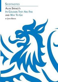 Cover image for Alan Spence's Its Colours They are Fine and Way to Go: (Scotnotes Study Guides)
