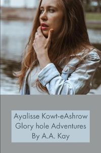 Cover image for Ayalisse Kowt-eAshrow Gloryhole Adventures