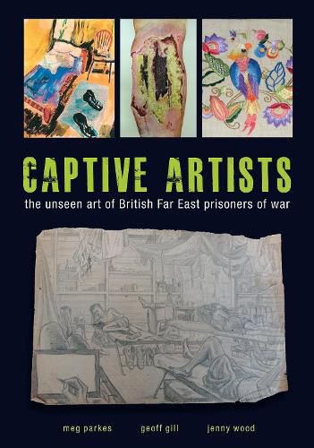 Cover image for Captive Artists: the unseen art of British Far East prisoners of war