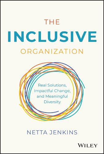 Cover image for The Inclusive Organization: Real Solutions, Impact ful Change, and Meaningful Diversity