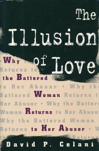 Cover image for The Illusion of Love: Why the Battered Woman Returns to Her Abuser