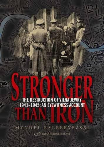 Cover image for Stronger than Iron: The Destruction of Vilna Jewry 1941 1945: An Eyewitness Account