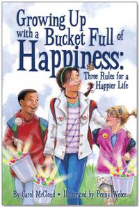 Cover image for Growing Up With A Bucket Full Of Happiness: Three Rules for a Happier Life