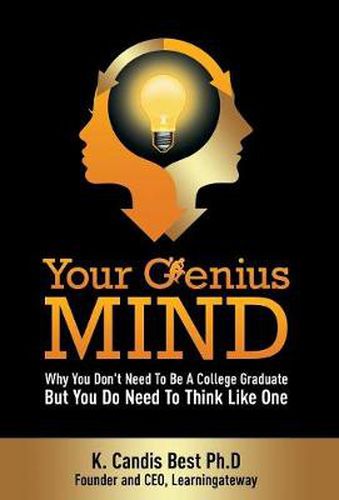 Cover image for Your Genius Mind: Why You Don't Need to Be a College Graduate But You Do Need to Think Like One