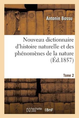 Cover image for Nouveau Dictionnaire d'Histoire Naturelle Et Des Phenomenes de la Nature. Tome 2