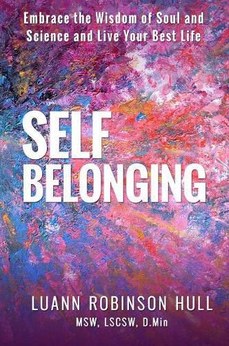 Cover image for Self Belonging: Embrace the Wisdom of Soul and Science and Live Your Best Life