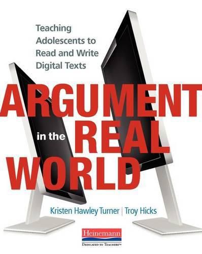 Argument in the Real World: Teaching Adolescents to Read and Write Digital Texts