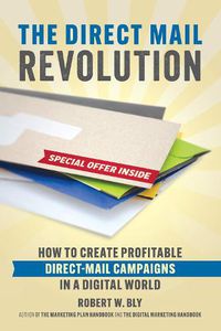 Cover image for The Direct Mail Revolution: How to Create Profitable Direct Mail Campaigns in a Digital World