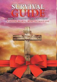 Cover image for Survival Guide: How to Survive it all, End Times' WARNING WORDS from the Holy One
