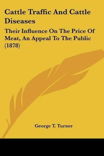 Cattle Traffic and Cattle Diseases: Their Influence on the Price of Meat, an Appeal to the Public (1878)