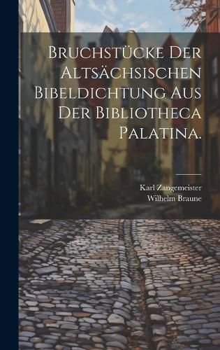Cover image for Bruchstuecke der altsaechsischen Bibeldichtung aus der Bibliotheca Palatina.