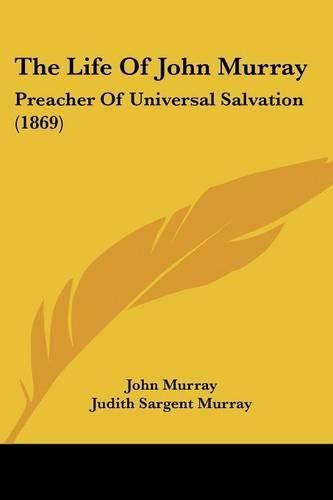 Cover image for The Life of John Murray: Preacher of Universal Salvation (1869)