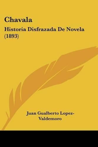 Cover image for Chavala: Historia Disfrazada de Novela (1893)