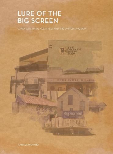 Cover image for Lure of the Big Screen: Cinema in Rural Australia and the United Kingdom