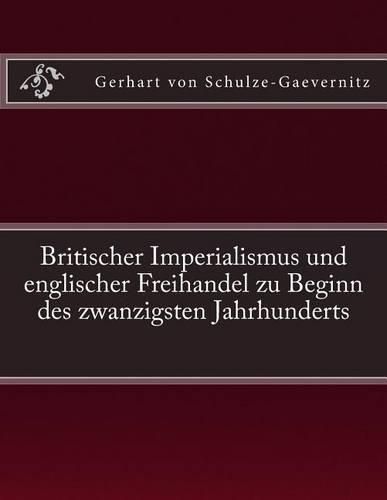 Britischer Imperialismus und englischer Freihandel zu Beginn des zwanzigsten Jahrhunderts: Originalausgabe von 1906