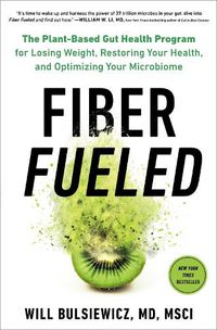Cover image for Fiber Fueled: The Plant-Based Gut Health Program for Losing Weight, Restoring Your Health, and Optimizing Your Microbiome