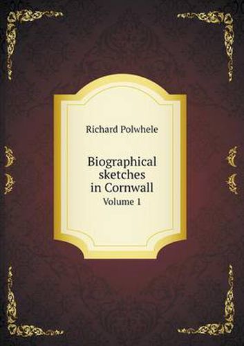Cover image for Biographical sketches in Cornwall Volume 1