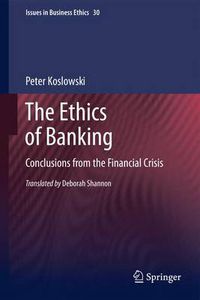 Cover image for The Ethics of Banking: Conclusions from the Financial Crisis