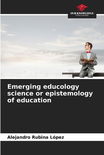 Emerging educology science or epistemology of education