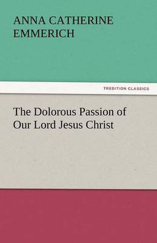 Cover image for The Dolorous Passion of Our Lord Jesus Christ