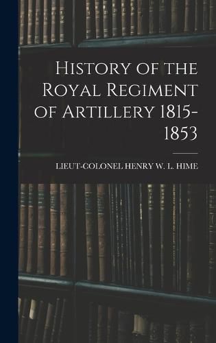 Cover image for History of the Royal Regiment of Artillery 1815-1853