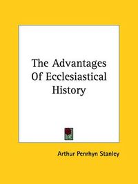 Cover image for The Advantages of Ecclesiastical History