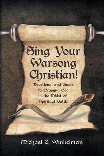 Cover image for Sing Your Warsong, Christian!: Devotional and Guide to Praising God in the Midst of Spiritual Battle