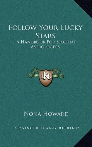 Cover image for Follow Your Lucky Stars: A Handbook for Student Astrologers