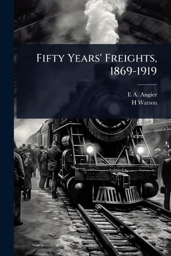 Cover image for Fifty Years' Freights, 1869-1919