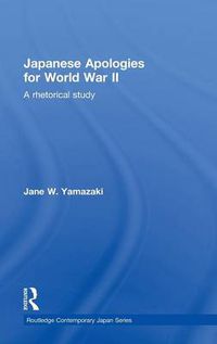 Cover image for Japanese Apologies for World War II: A Rhetorical Study