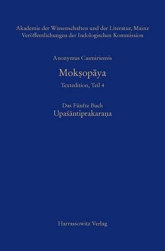Cover image for Anonymus Casmiriensis: Moksopaya: Textedition, Teil 4: Das Funfte Buch: Upasantiprakarana