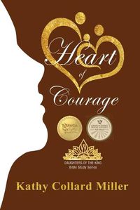 Cover image for Heart of Courage: Daughters of the King Bible Study Series