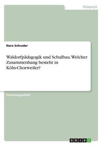 Cover image for Waldorfpadagogik und Schulbau. Welcher Zusammenhang besteht in Koeln-Chorweiler?