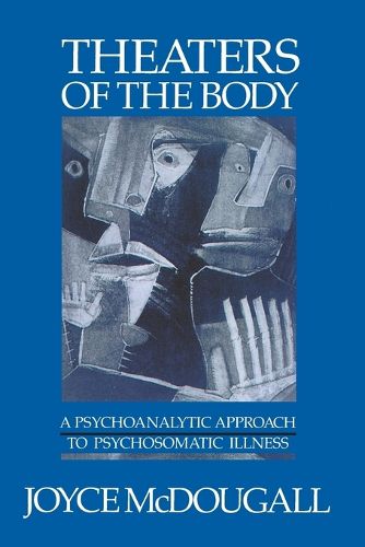 Cover image for Theaters of the Body: A Psychoanalytic Approach to Psychosomatic Illness