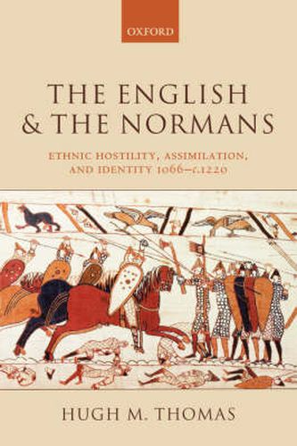 Cover image for The English and the Normans: Ethnic Hostility, Assimilation, and Identity 1066-c.1220