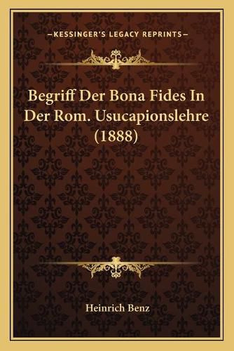 Cover image for Begriff Der Bona Fides in Der ROM. Usucapionslehre (1888)