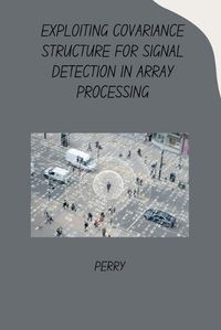 Cover image for Exploiting Covariance Structure for Signal Detection in Array Processing