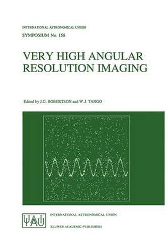 Cover image for Very High Angular Resolution Imaging: Proceedings of the 158th Symposium of the International Astronomical Union, held at the Women's College, University of Sydney, Australia, 11-15 January 1993